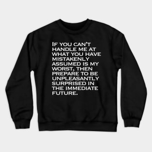 If You Can't Handle Me At My Worst Parody Crewneck Sweatshirt